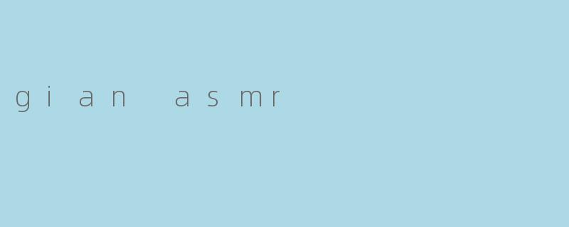 gian asmr